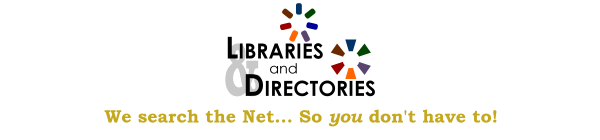 Libraries and Directories - We search the Net... so YOU don't have to!